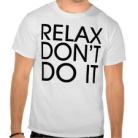 relax don't do it shirt
